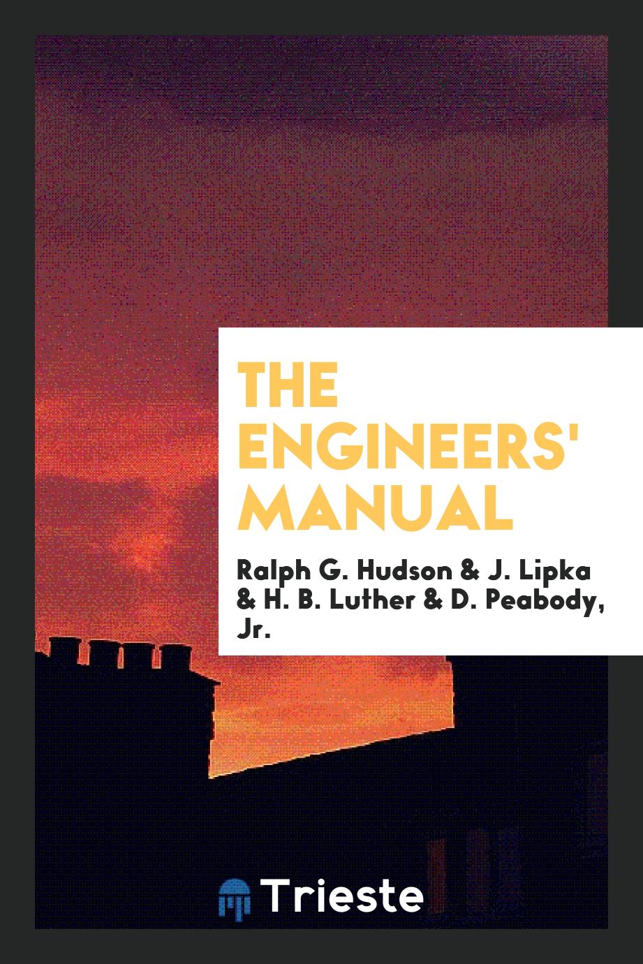 Ralph G. Hudson, J. Lipka, H. B. Luther, D.  Jr. Peabody - The Engineers' Manual