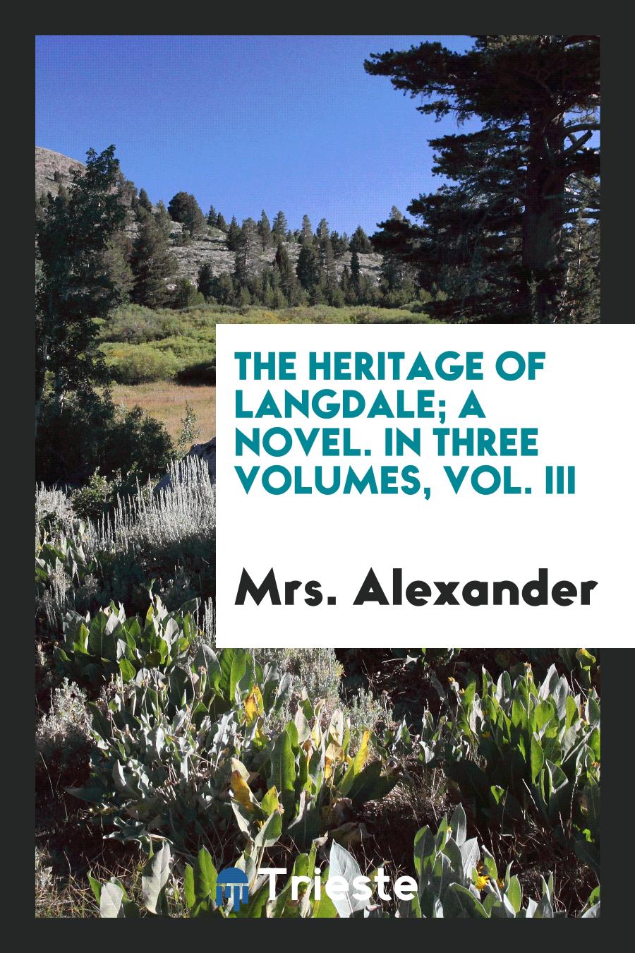 The Heritage of Langdale; A Novel. In Three Volumes, Vol. III