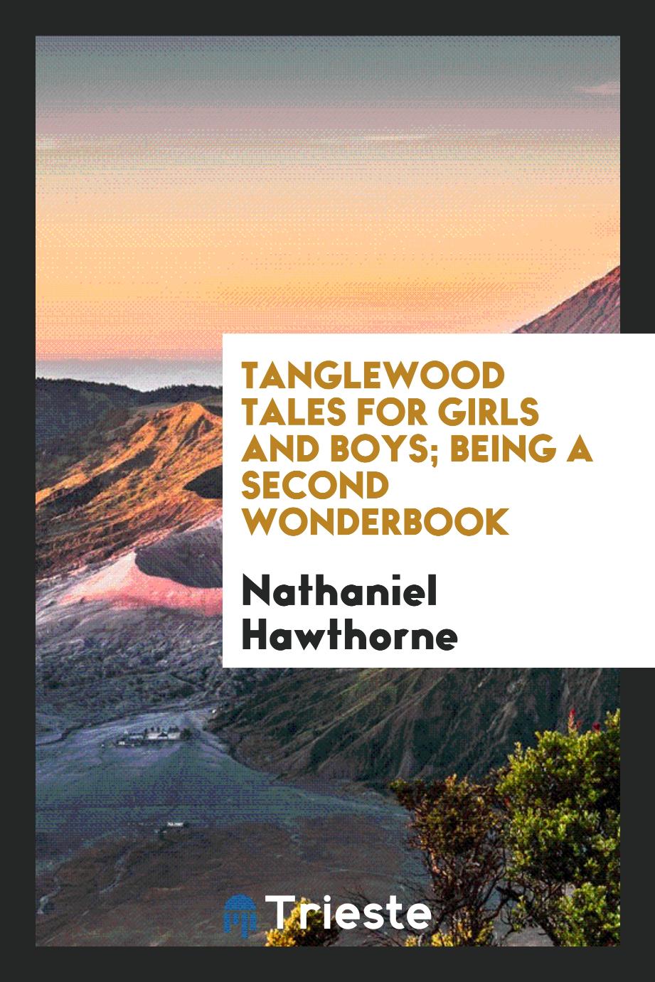 Tanglewood tales for girls and boys; being a second Wonderbook