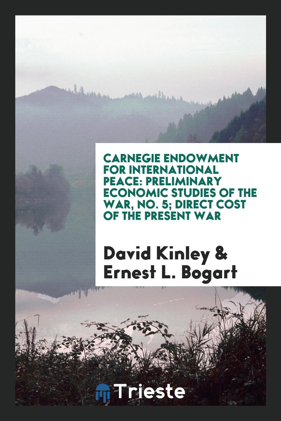 Carnegie Endowment for International Peace: Preliminary Economic Studies of the War, No. 5; Direct cost of the present war