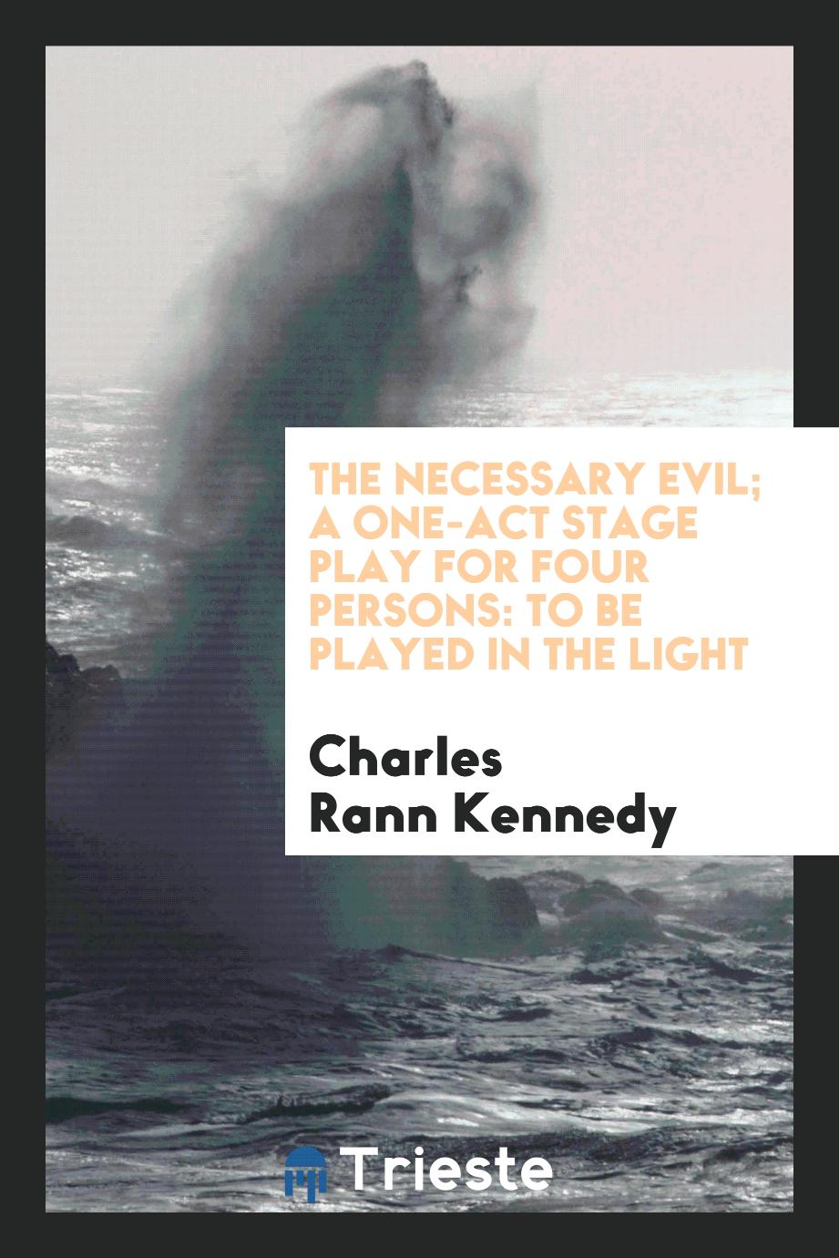 The Necessary Evil; A One-Act Stage Play for Four Persons: To Be Played in the Light