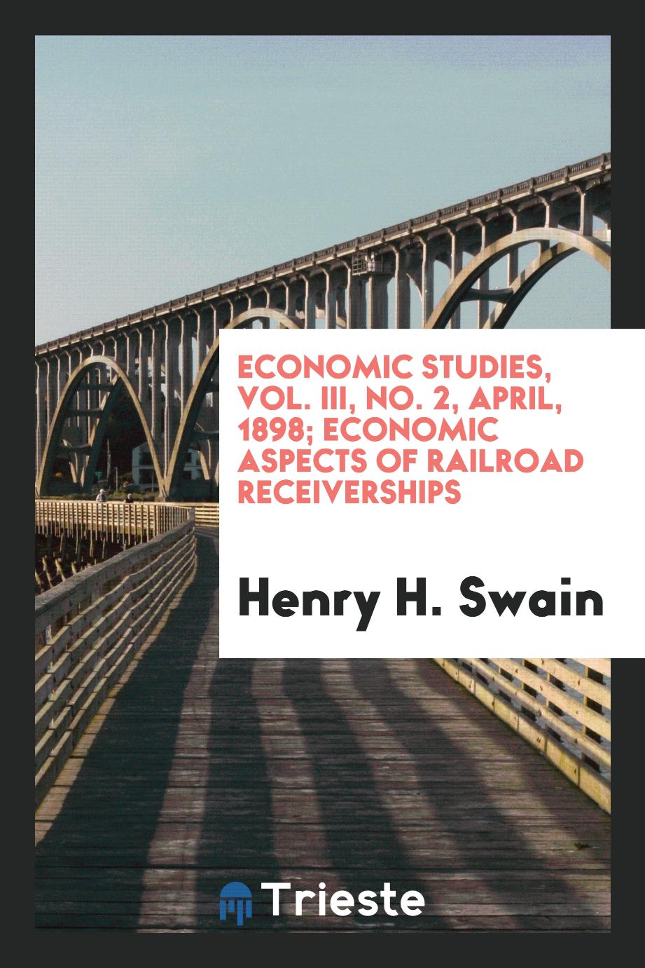Economic Studies, Vol. III, No. 2, April, 1898; Economic Aspects of Railroad Receiverships