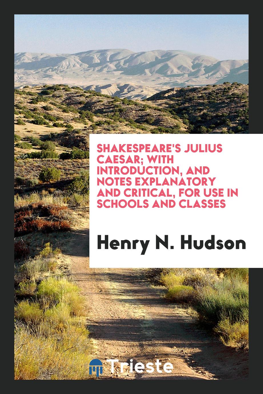 Shakespeare's Julius Caesar; With Introduction, and Notes Explanatory and Critical, for Use in Schools and Classes