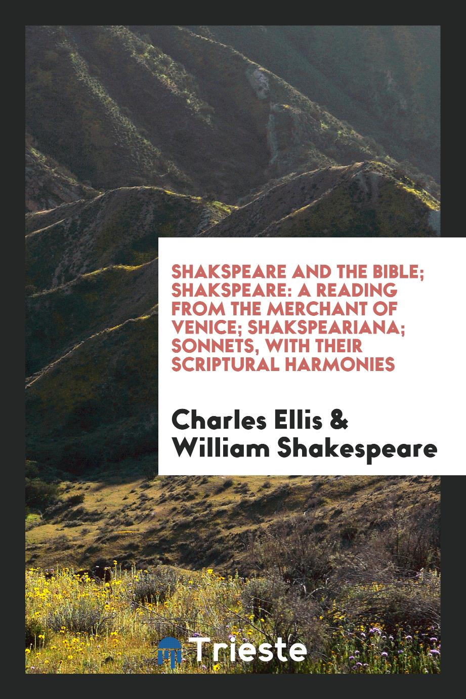Shakspeare and the Bible; Shakspeare: A Reading from the Merchant of Venice; Shakspeariana; Sonnets, with Their Scriptural Harmonies