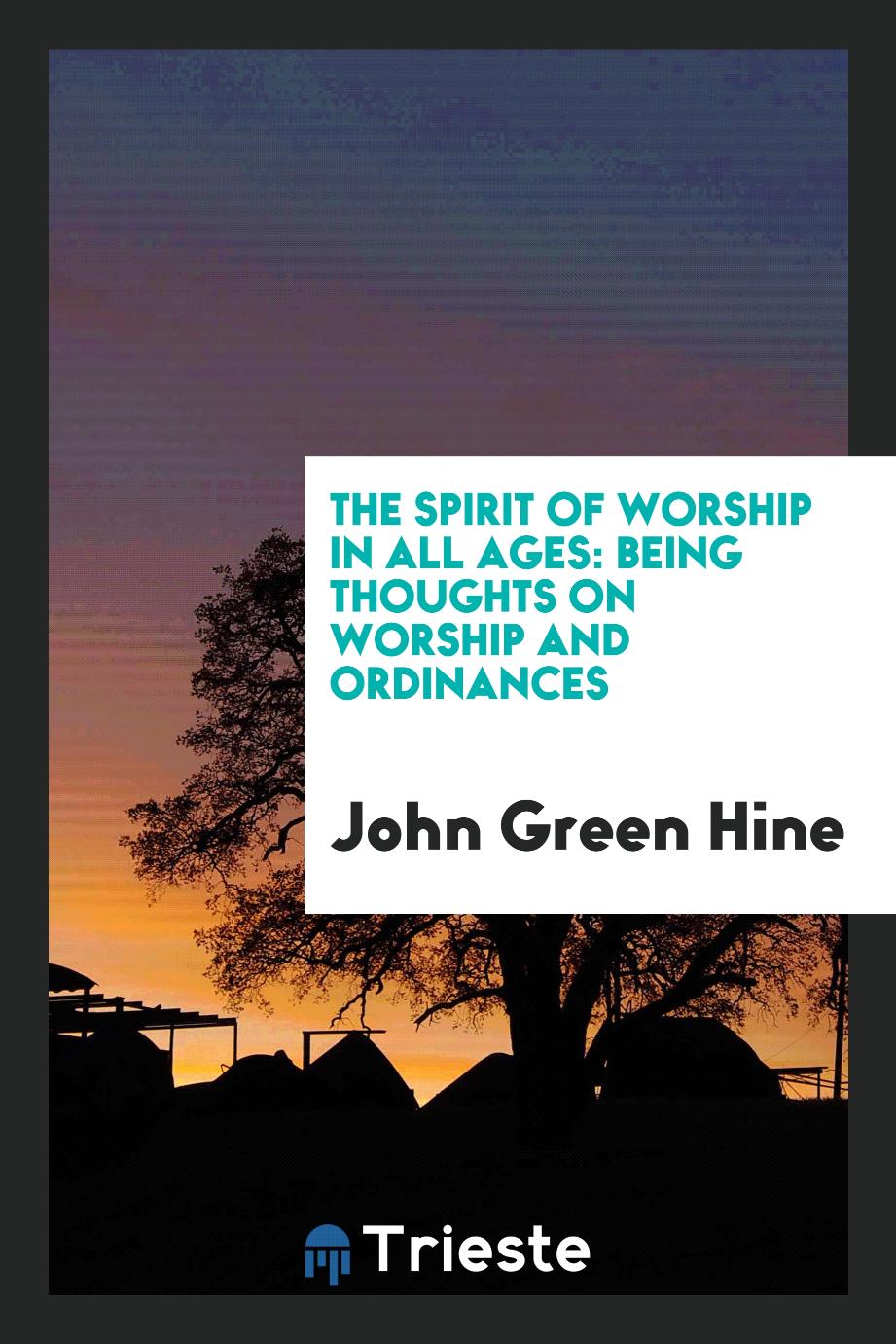The Spirit of Worship in All Ages: Being Thoughts on Worship and Ordinances