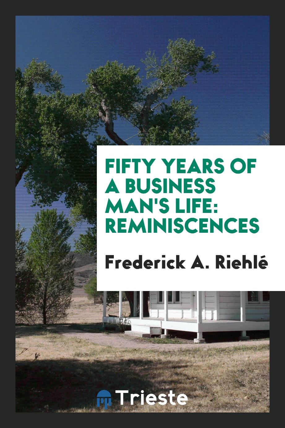 Fifty Years of a Business Man's Life: Reminiscences