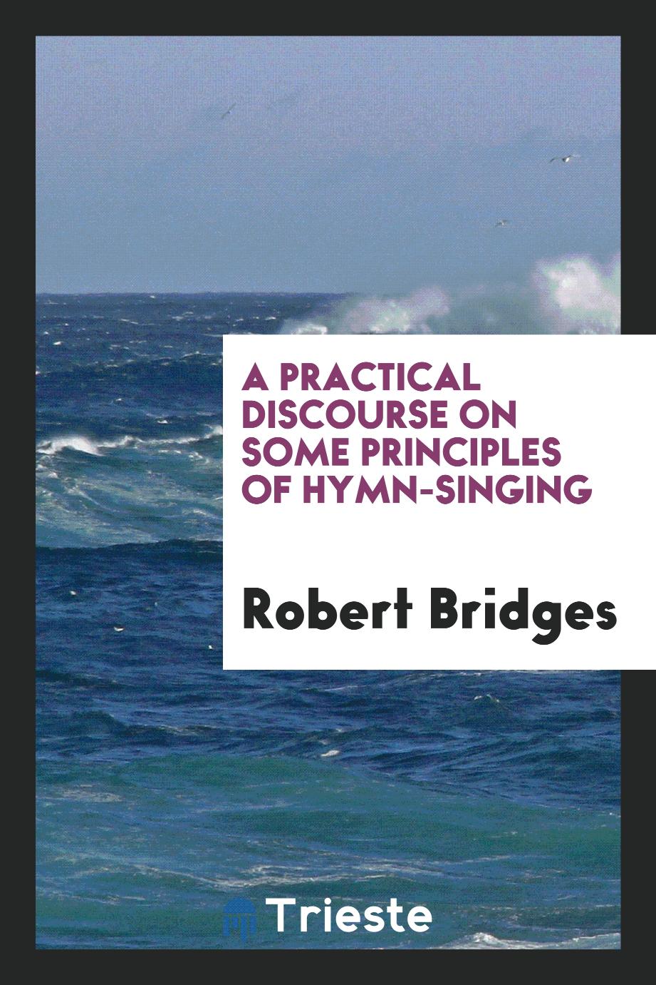A Practical Discourse on Some Principles of Hymn-singing