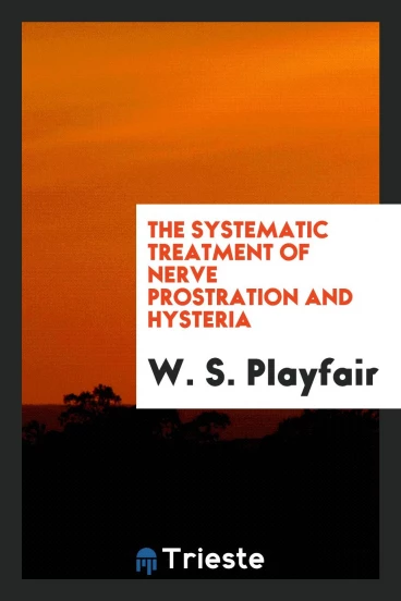 The Systematic Treatment of Nerve Prostration and Hysteria