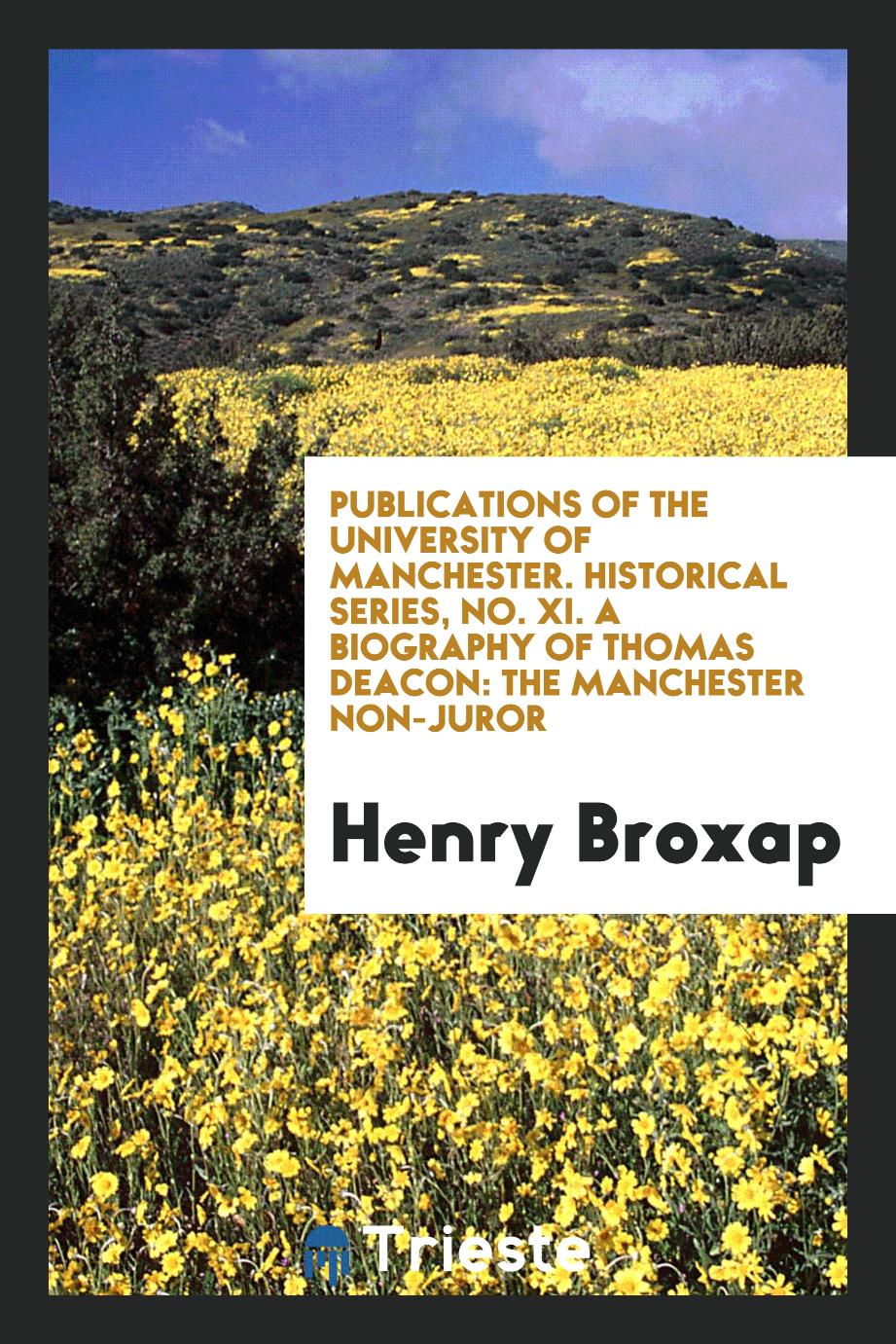 Publications of the University of Manchester. Historical Series, No. XI. A Biography of Thomas Deacon: The Manchester Non-Juror