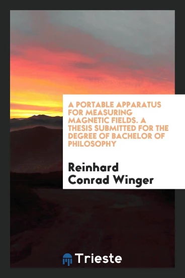 A portable apparatus for measuring magnetic fields. A thesis submitted for the Degree of Bachelor of philosophy