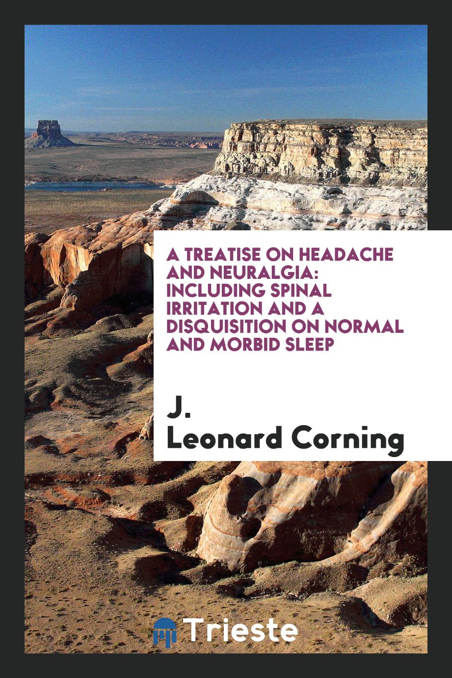 A Treatise on Headache and Neuralgia: Including Spinal Irritation and a Disquisition on Normal and Morbid Sleep