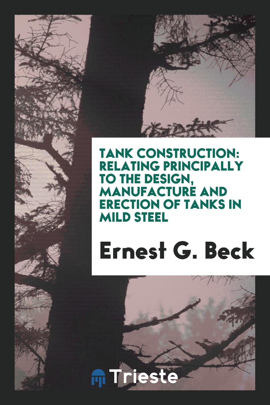 Tank construction: relating principally to the design, manufacture and erection of tanks in mild steel