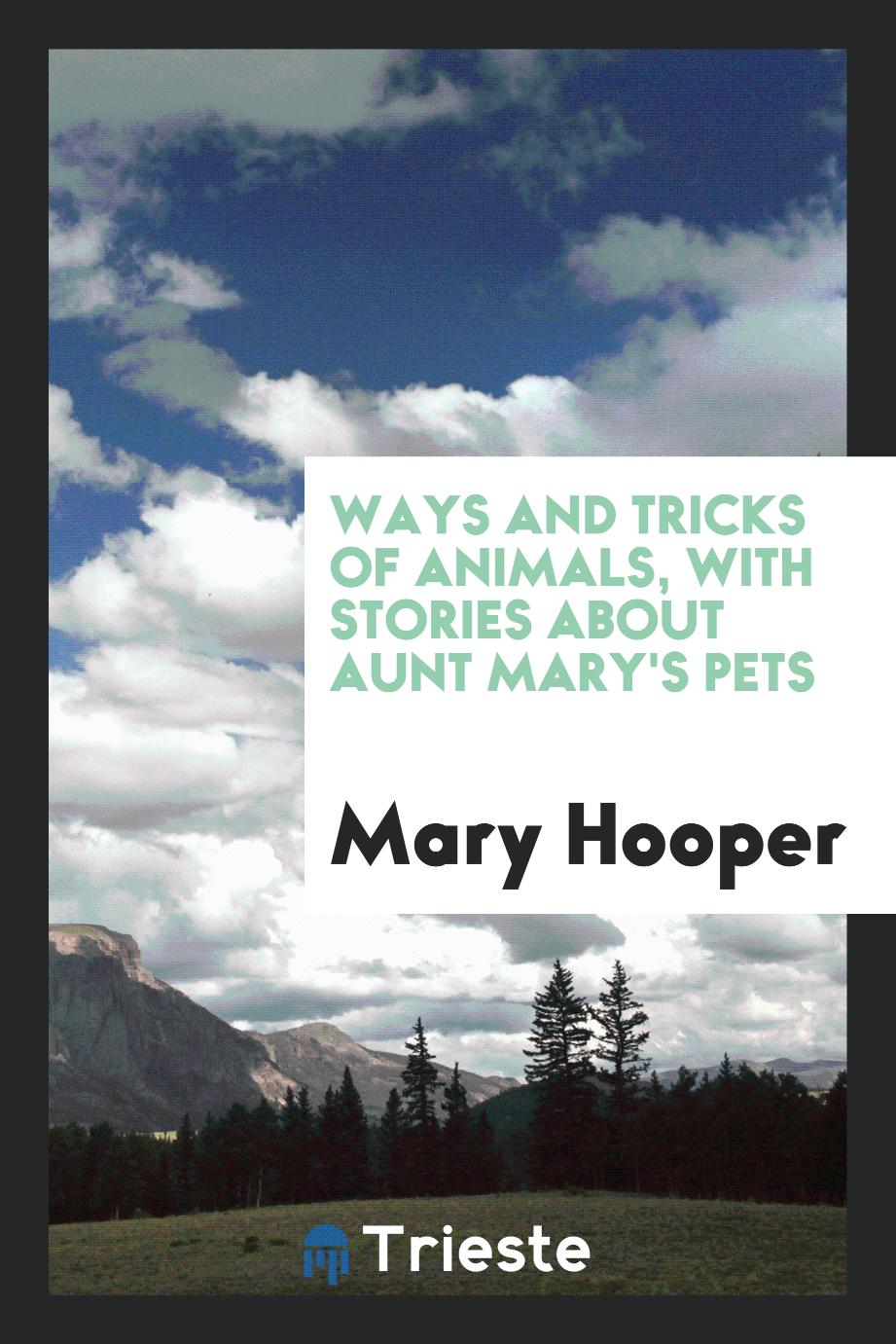 Ways and Tricks of Animals, with Stories about Aunt Mary's Pets