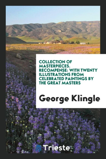 Collection of Masterpieces. Recompense: With Twenty Illustrations from Celebrated Paintings by the Great Masters