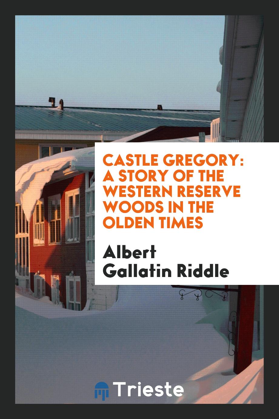 Castle Gregory: A Story of the Western Reserve Woods in the Olden Times