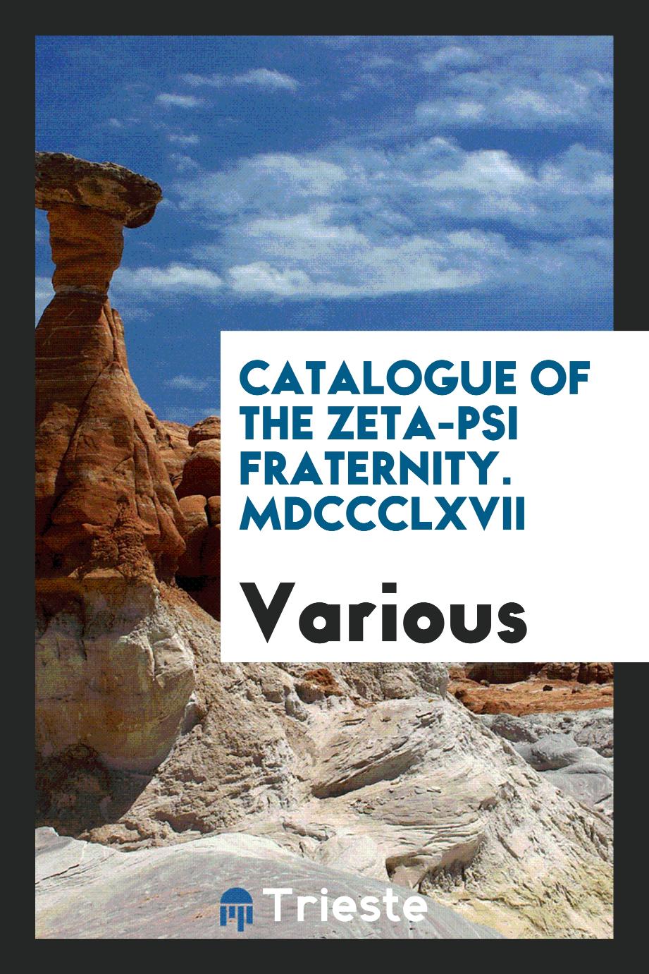 Catalogue of the Zeta-Psi Fraternity. MDCCCLXVII
