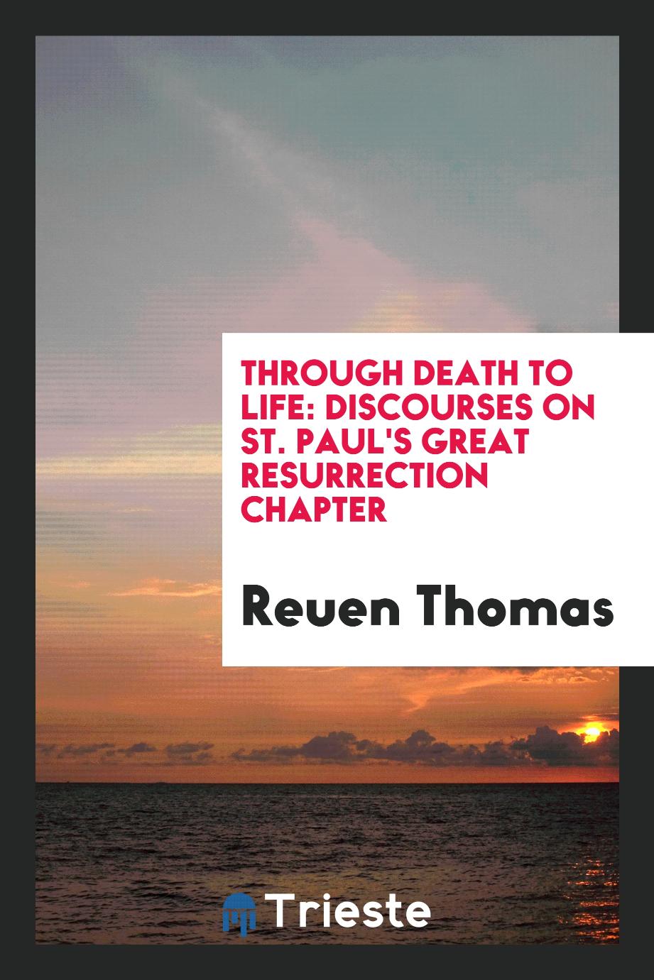 Through Death to Life: Discourses on St. Paul's Great Resurrection Chapter