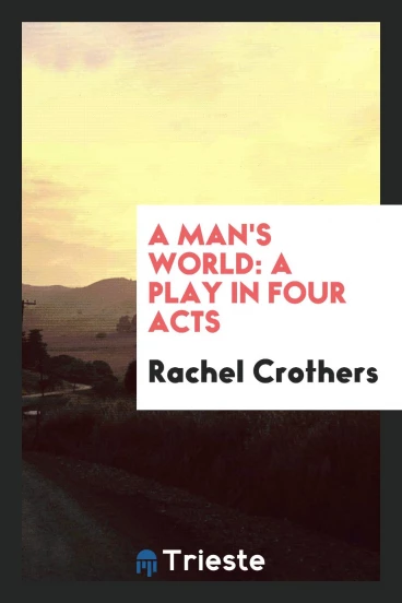 A Man's World: A Play in Four Acts