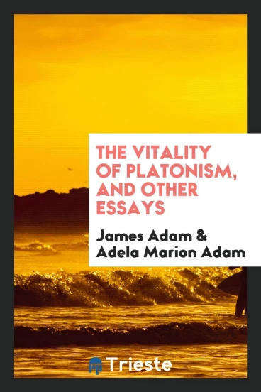 The vitality of Platonism, and other essays