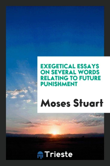 Exegetical Essays on Several Words Relating to Future Punishment