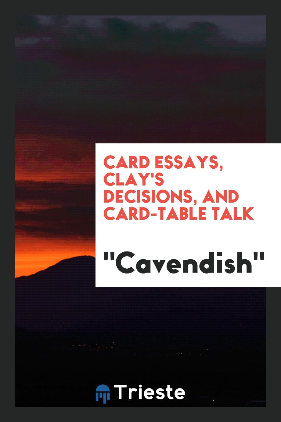 Card essays, Clay's decisions, and card-table talk