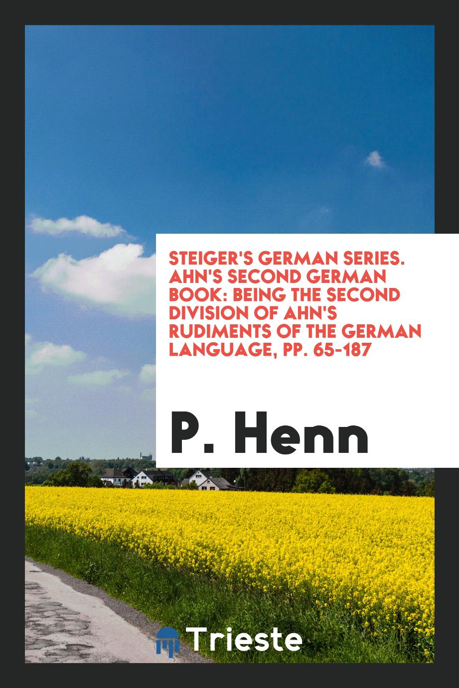 Steiger's German Series. Ahn's Second German Book: Being the Second Division of Ahn's Rudiments of the German Language, pp. 65-187