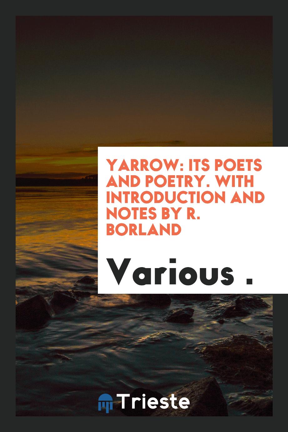 Yarrow: Its Poets and Poetry. With Introduction and Notes by R. Borland