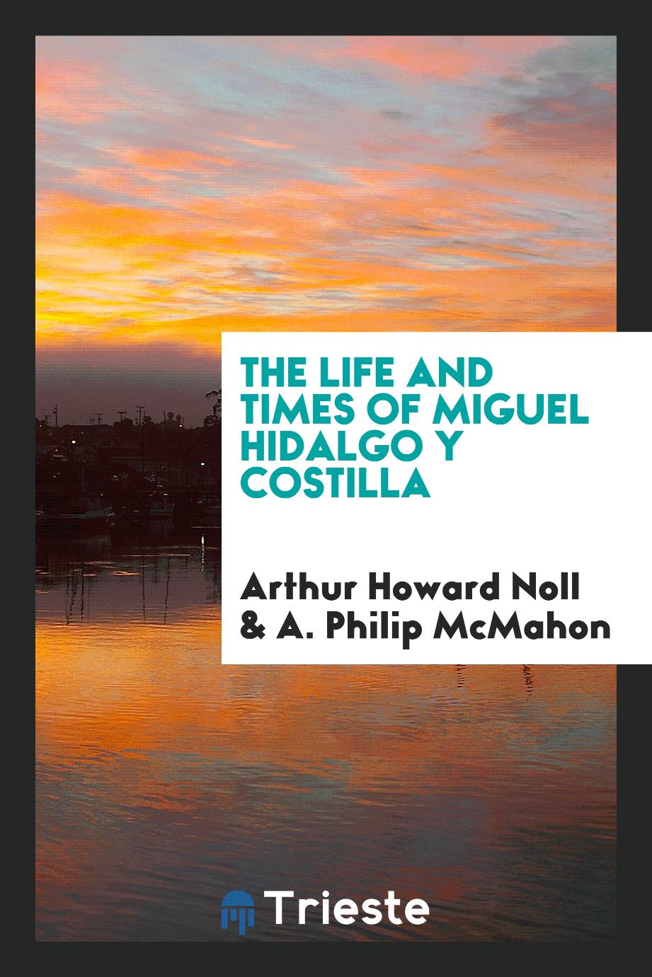 The life and times of Miguel Hidalgo y Costilla