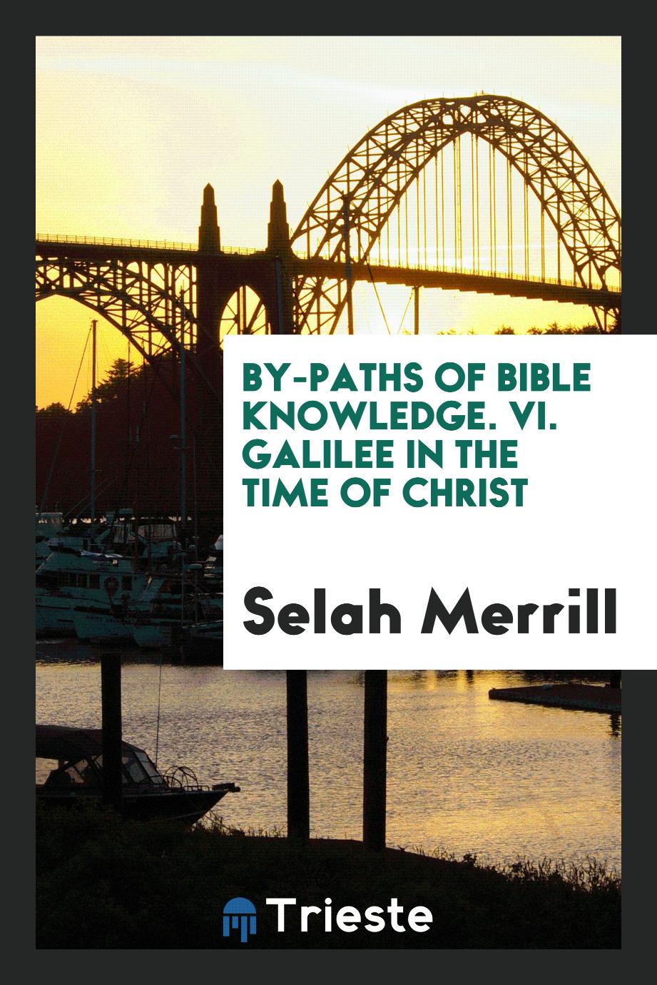 By-Paths of Bible Knowledge. VI. Galilee in the Time of Christ