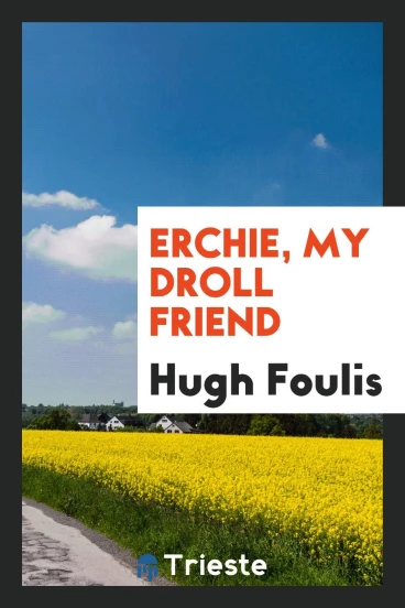Erchie, my droll friend