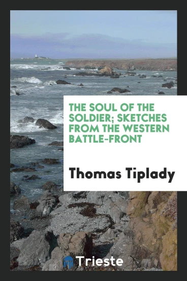 The soul of the soldier; sketches from the western Battle-Front