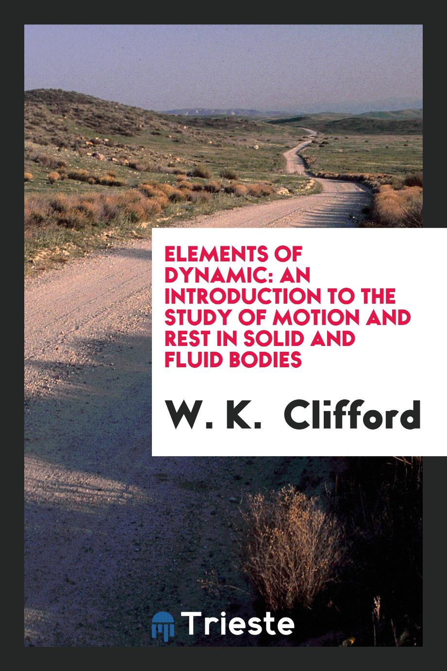 Elements of dynamic: an introduction to the study of motion and rest in solid and fluid bodies