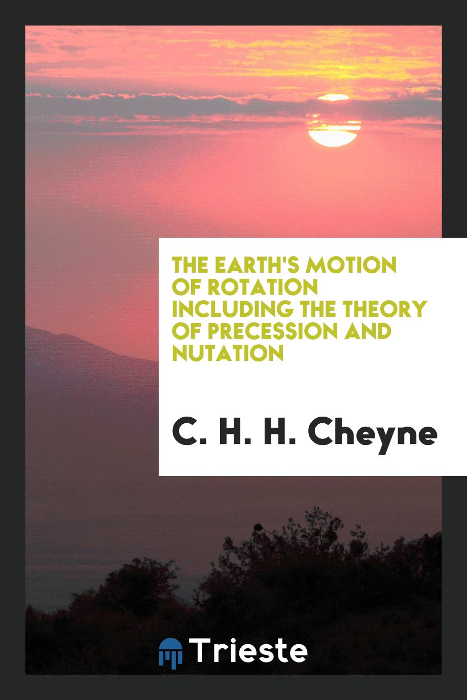 The Earth's Motion of Rotation Including the Theory of Precession and Nutation