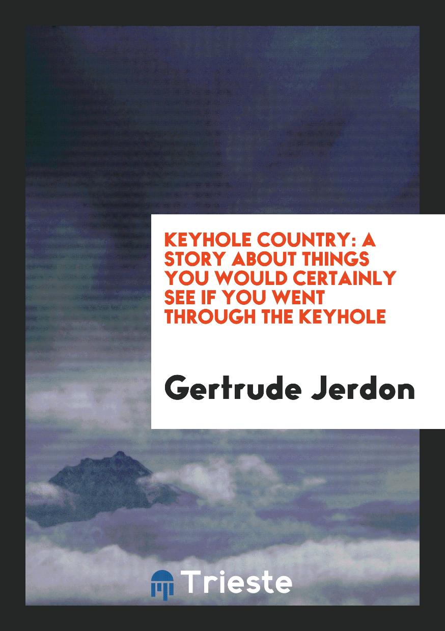 Keyhole Country: A Story About Things You Would Certainly See If You Went Through the Keyhole