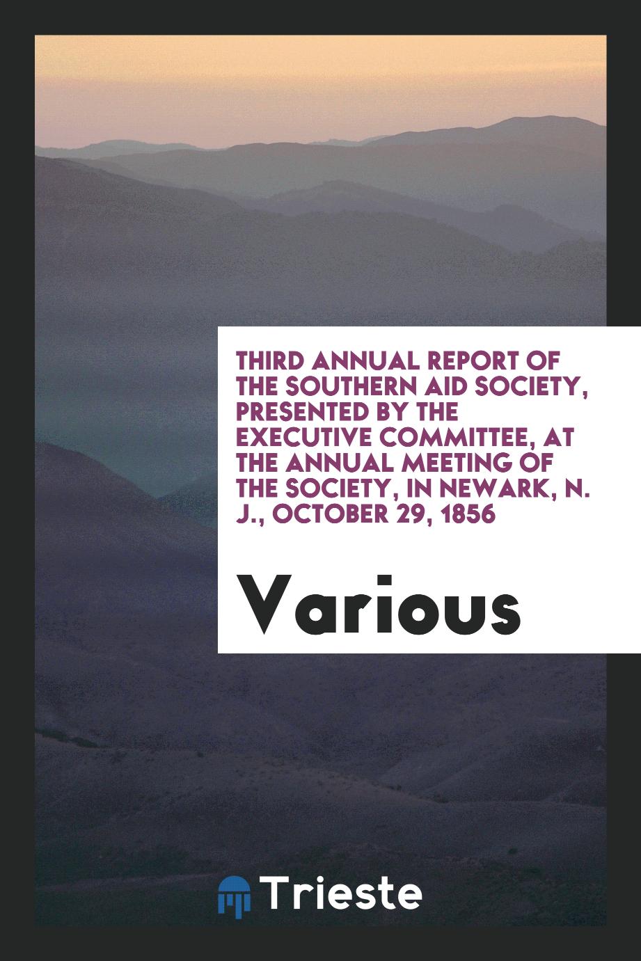 Third Annual report of the Southern Aid Society, presented by the Executive Committee, at the annual meeting of the Society, in Newark, N. J., October 29, 1856