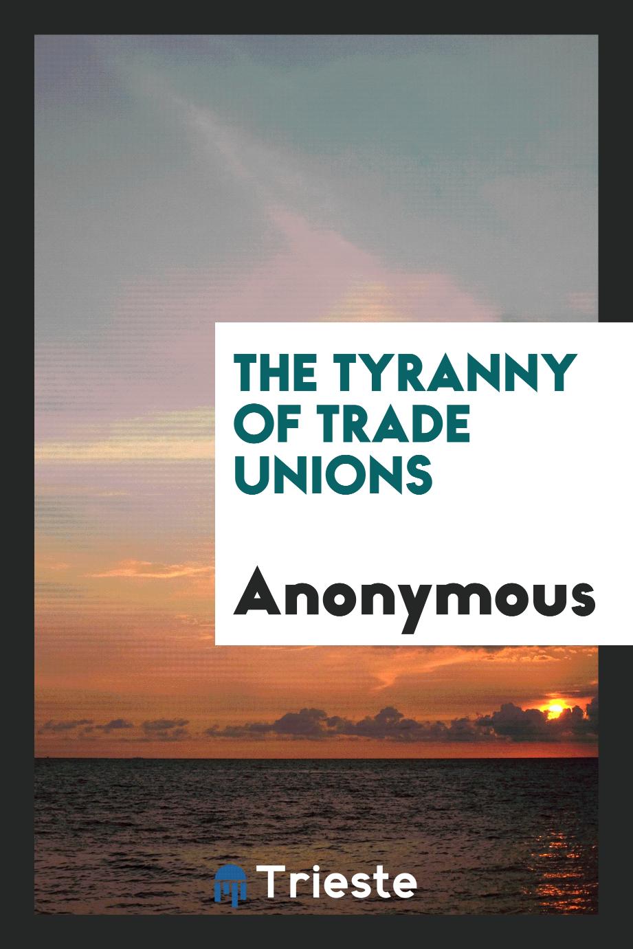 The tyranny of trade unions