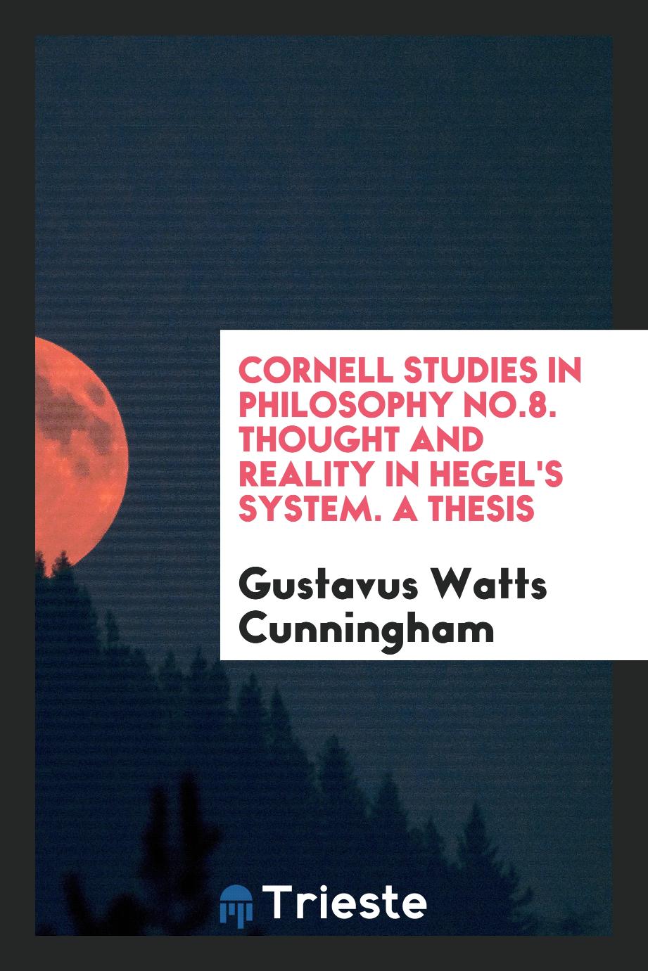 Cornell Studies in Philosophy No.8. Thought and Reality in Hegel's System. A Thesis