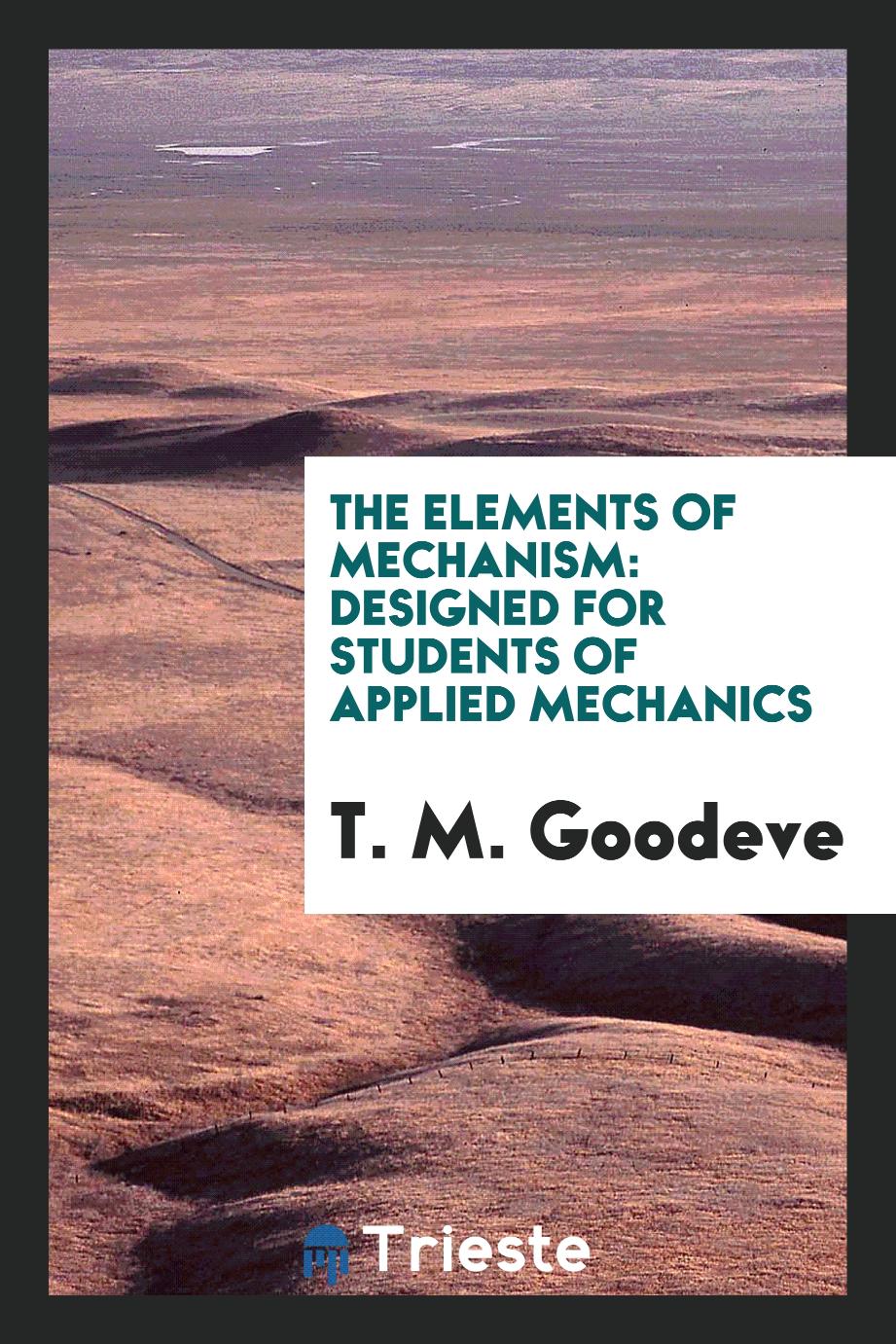 The Elements of Mechanism: Designed for Students of Applied Mechanics