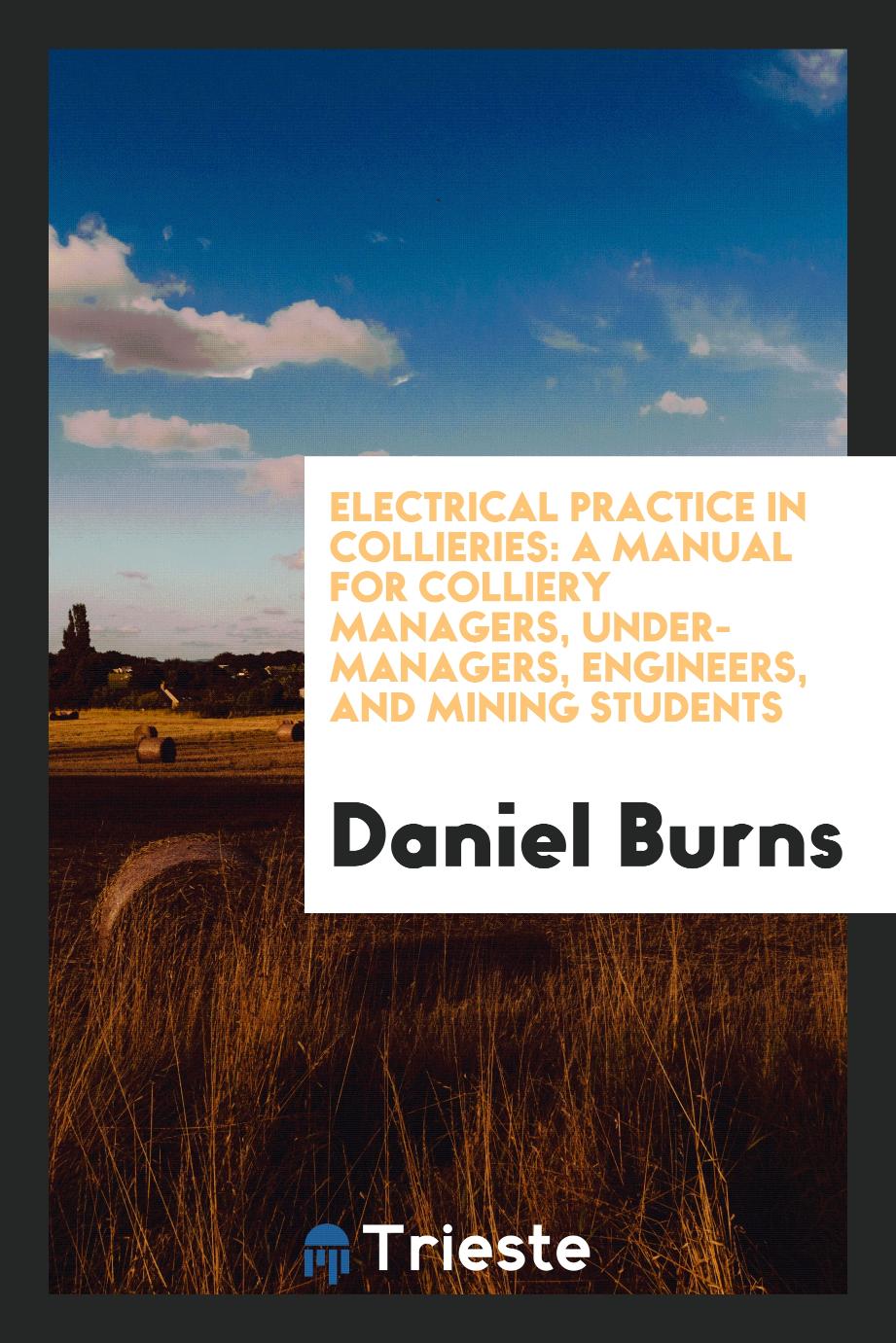Electrical Practice in Collieries: A Manual for Colliery Managers, Under-Managers, Engineers, and Mining Students