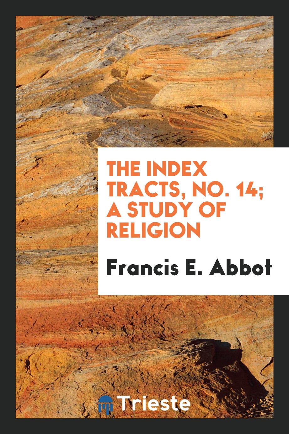 The index tracts, No. 14; A Study of Religion
