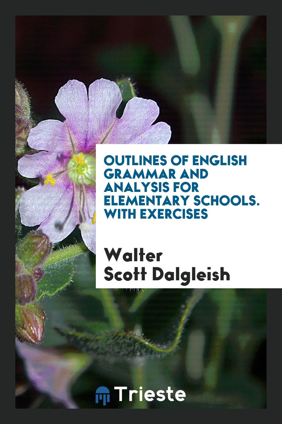 OUTLINES OF ENGLISH GRAMMAR AND ANALYSIS for elementary schools. With exercises