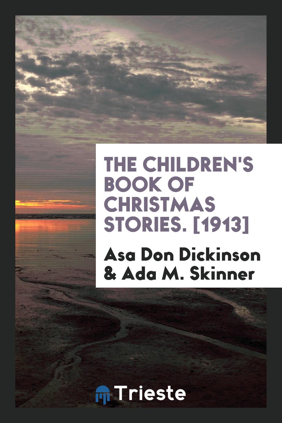 Asa Don Dickinson, Ada M. Skinner - The Children's Book of Christmas Stories. [1913]
