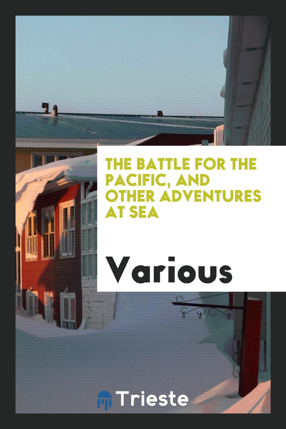 The Battle for the Pacific, and other adventures at sea