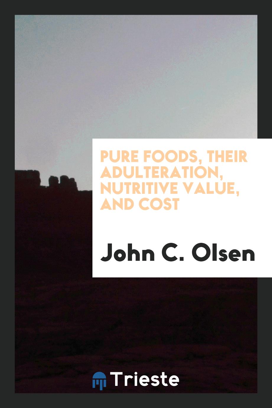 Pure foods, their adulteration, nutritive value, and cost