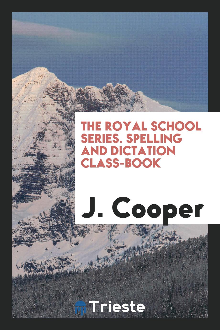 The Royal School Series. Spelling and Dictation Class-Book