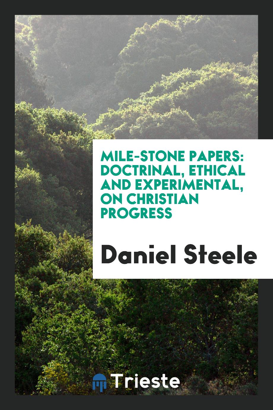 Mile-Stone Papers: Doctrinal, Ethical and Experimental, on Christian Progress