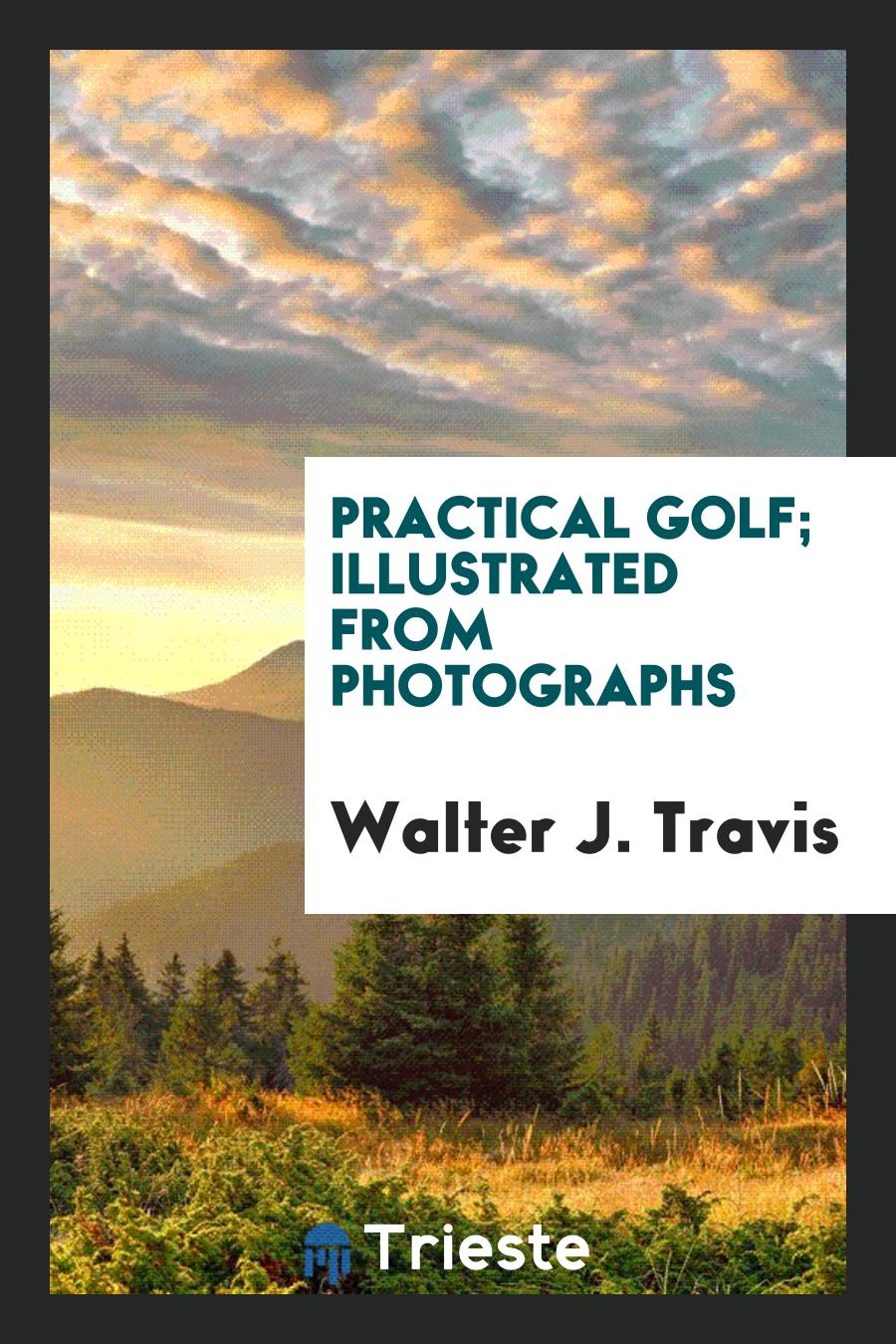 Practical Golf; Illustrated from Photographs