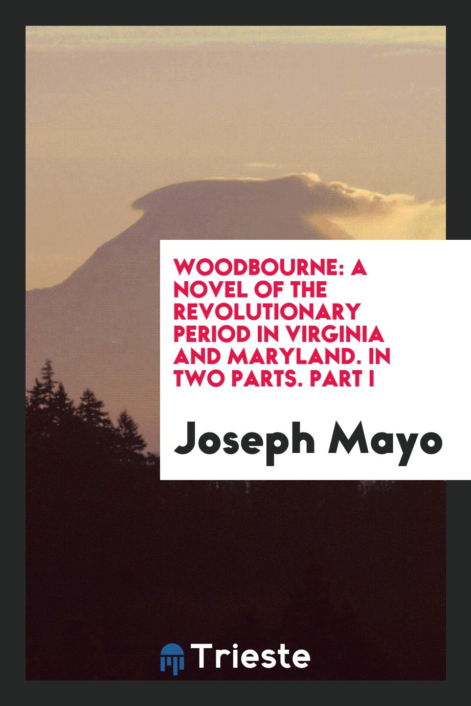 Woodbourne: a novel of the Revolutionary period in Virginia and Maryland. In two parts. Part I