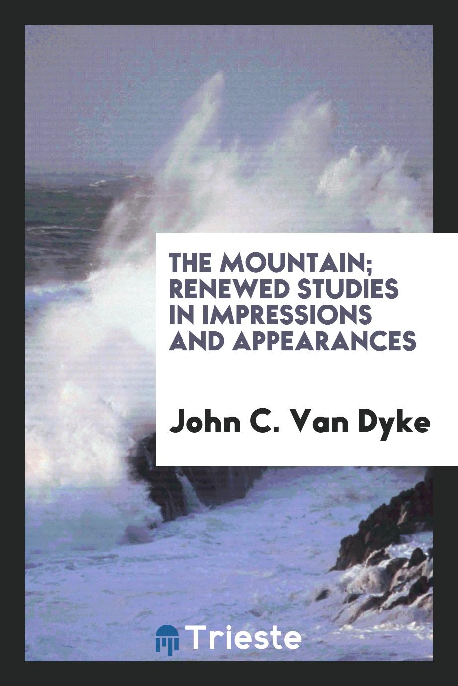 John C. Van Dyke - The mountain; renewed studies in impressions and appearances