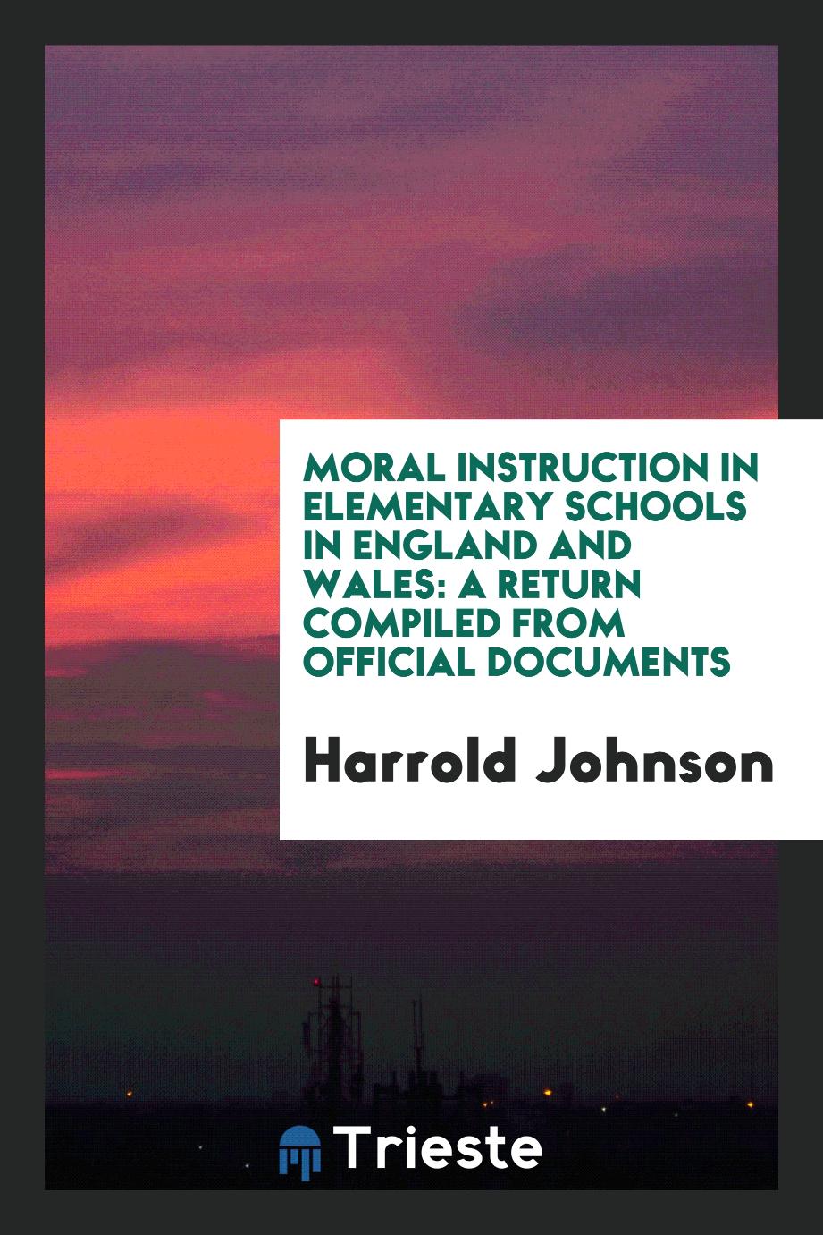 Moral Instruction in Elementary Schools in England and Wales: A Return Compiled from Official documents